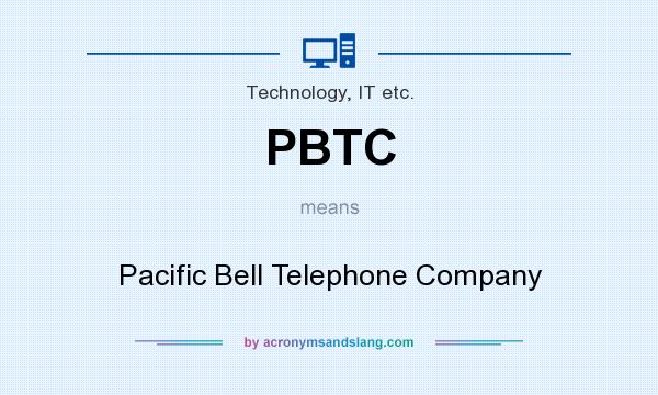 What does PBTC mean? It stands for Pacific Bell Telephone Company