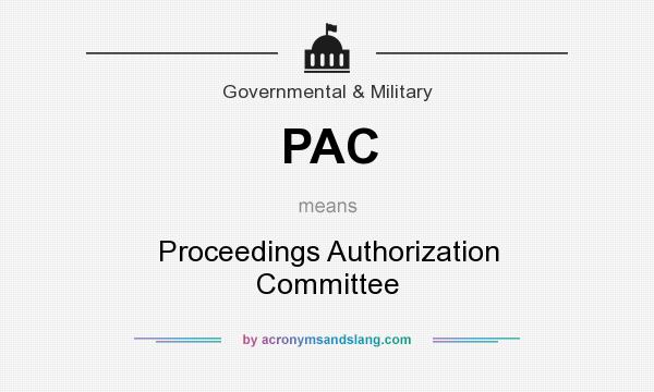 What does PAC mean? It stands for Proceedings Authorization Committee