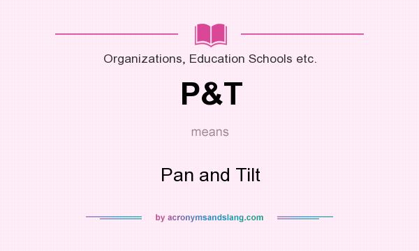 What does P&T mean? It stands for Pan and Tilt