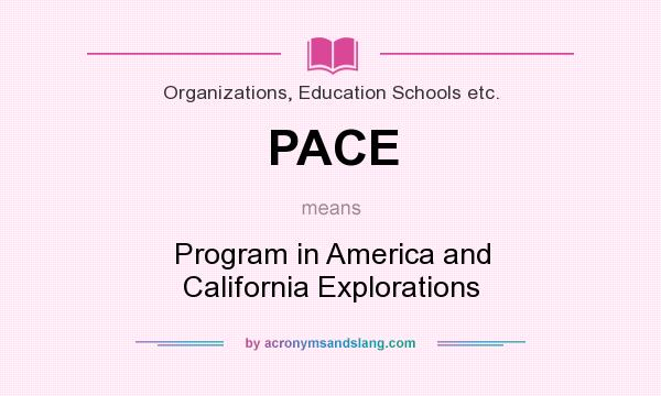 What does PACE mean? It stands for Program in America and California Explorations