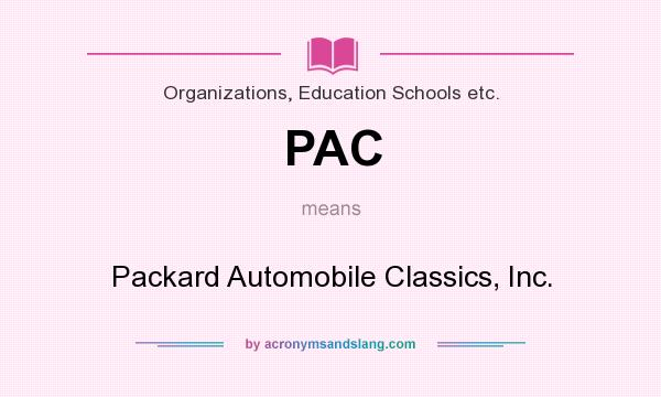 What does PAC mean? It stands for Packard Automobile Classics, Inc.
