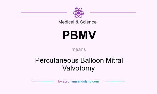 What does PBMV mean? It stands for Percutaneous Balloon Mitral Valvotomy