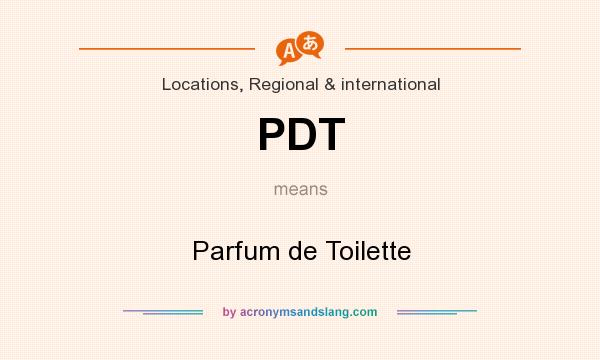 What does PDT mean? It stands for Parfum de Toilette