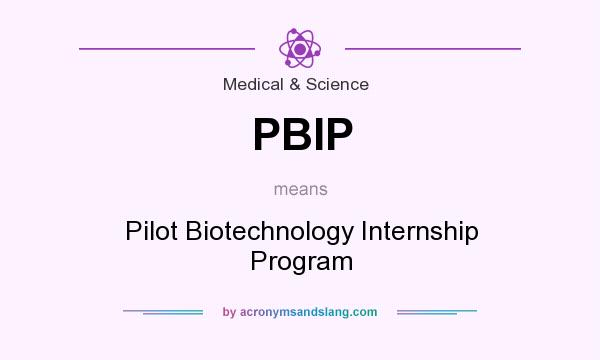 What does PBIP mean? It stands for Pilot Biotechnology Internship Program