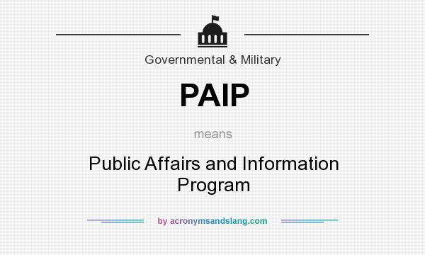What does PAIP mean? It stands for Public Affairs and Information Program