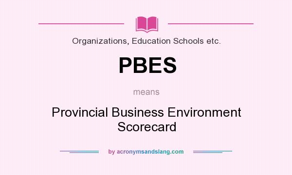 What does PBES mean? It stands for Provincial Business Environment Scorecard