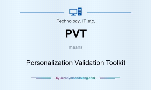 What does PVT mean? It stands for Personalization Validation Toolkit