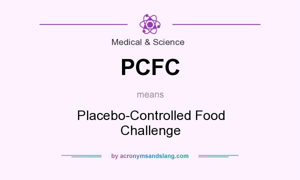 What does PCFC mean? It stands for Placebo-Controlled Food Challenge