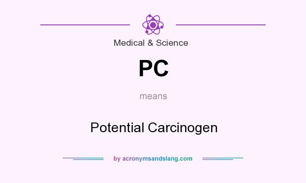What does PC mean? It stands for Potential Carcinogen