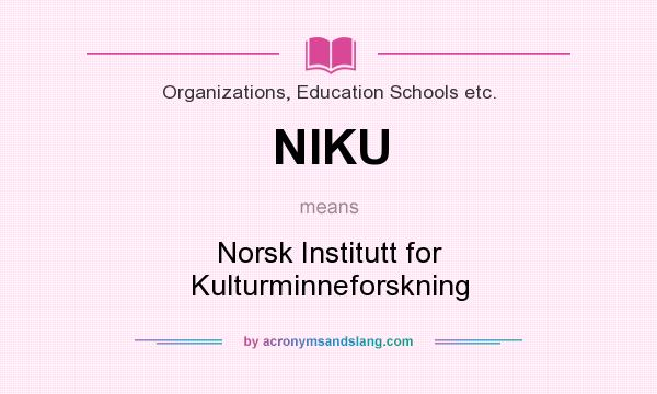 What does NIKU mean? It stands for Norsk Institutt for Kulturminneforskning