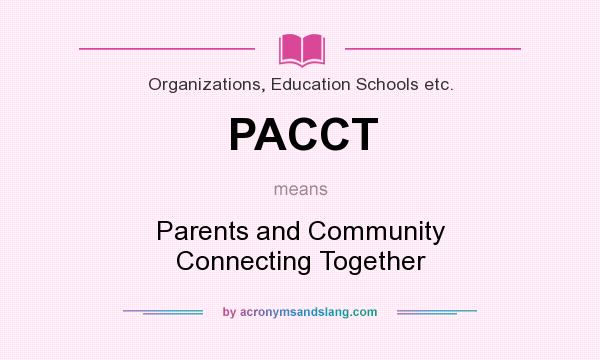 What does PACCT mean? It stands for Parents and Community Connecting Together
