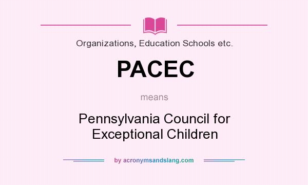What does PACEC mean? It stands for Pennsylvania Council for Exceptional Children