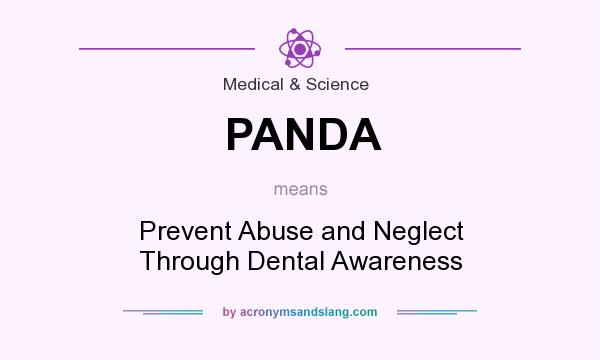 What does PANDA mean? It stands for Prevent Abuse and Neglect Through Dental Awareness