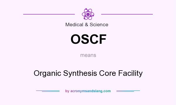 What does OSCF mean? It stands for Organic Synthesis Core Facility