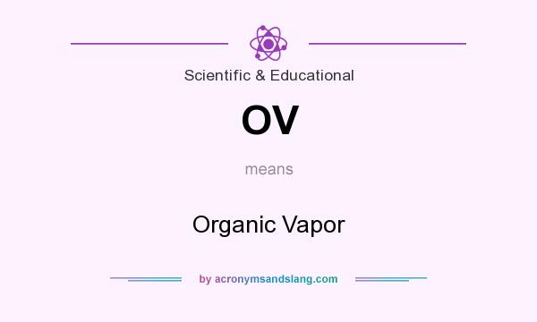 What does OV mean? It stands for Organic Vapor
