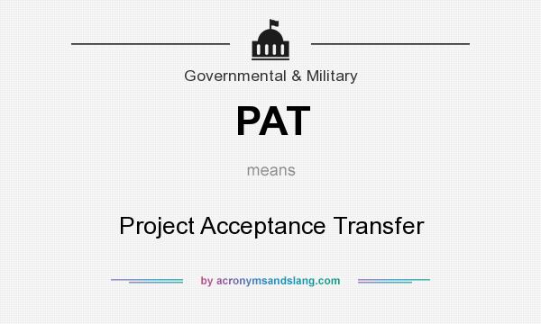 What does PAT mean? It stands for Project Acceptance Transfer