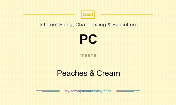 What does PC mean? It stands for Peaches & Cream