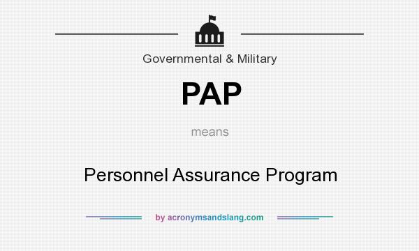 What does PAP mean? It stands for Personnel Assurance Program