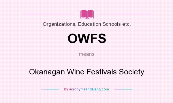 What does OWFS mean? It stands for Okanagan Wine Festivals Society