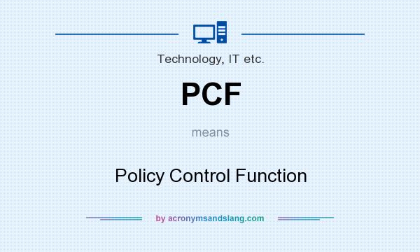 What does PCF mean? It stands for Policy Control Function