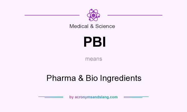 What does PBI mean? It stands for Pharma & Bio Ingredients