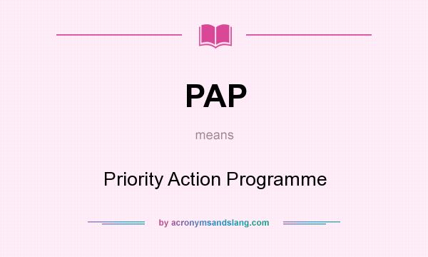What does PAP mean? It stands for Priority Action Programme