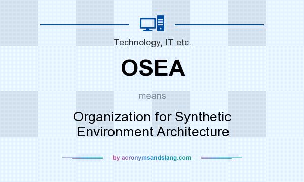 What does OSEA mean? It stands for Organization for Synthetic Environment Architecture