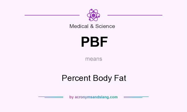 What does PBF mean? It stands for Percent Body Fat