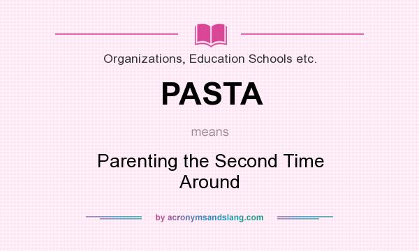 What does PASTA mean? It stands for Parenting the Second Time Around