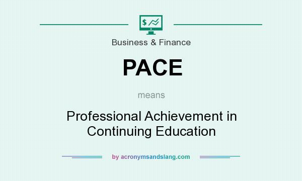 What does PACE mean? It stands for Professional Achievement in Continuing Education