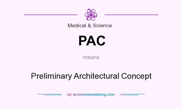 What does PAC mean? It stands for Preliminary Architectural Concept