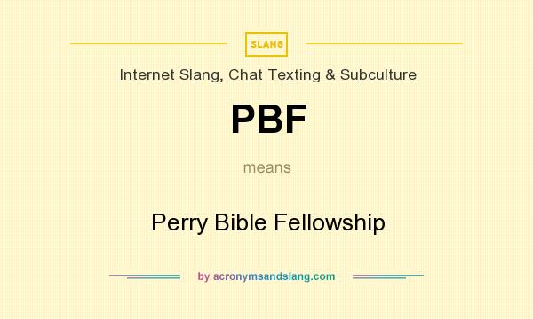 What does PBF mean? It stands for Perry Bible Fellowship