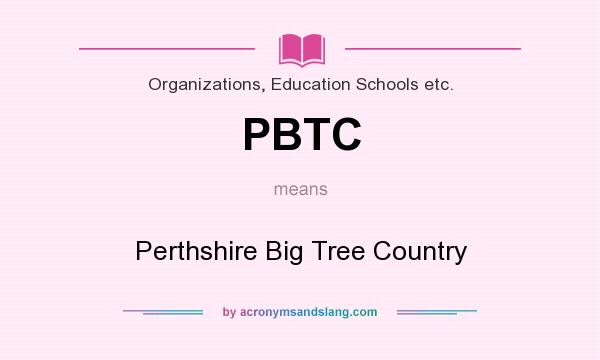 What does PBTC mean? It stands for Perthshire Big Tree Country