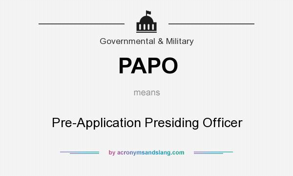 What does PAPO mean? It stands for Pre-Application Presiding Officer