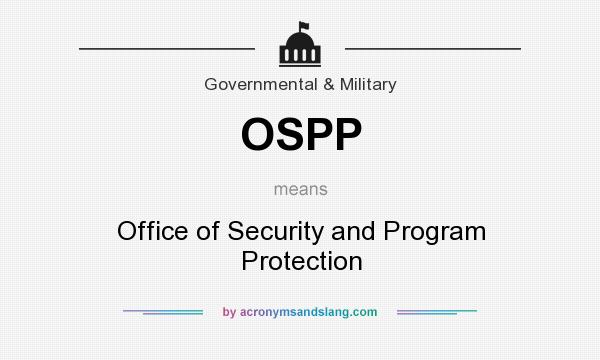 What does OSPP mean? It stands for Office of Security and Program Protection