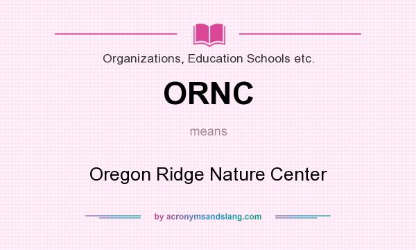 What does ORNC mean? It stands for Oregon Ridge Nature Center