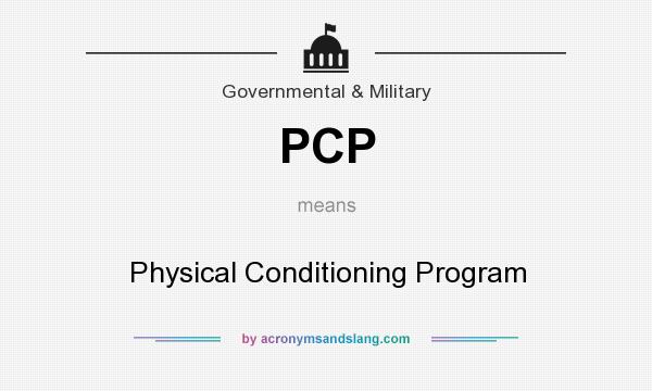What does PCP mean? It stands for Physical Conditioning Program