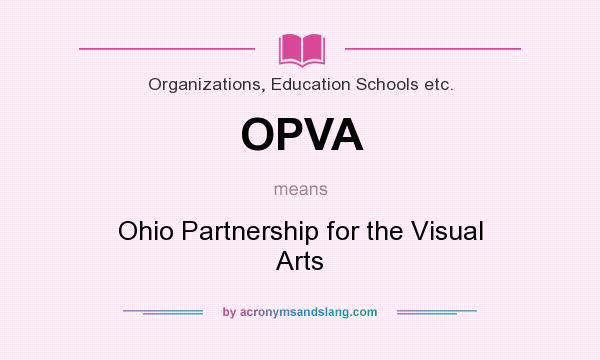 What does OPVA mean? It stands for Ohio Partnership for the Visual Arts
