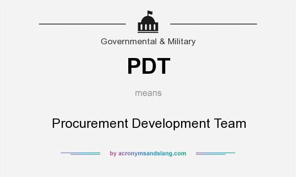 What does PDT mean? It stands for Procurement Development Team