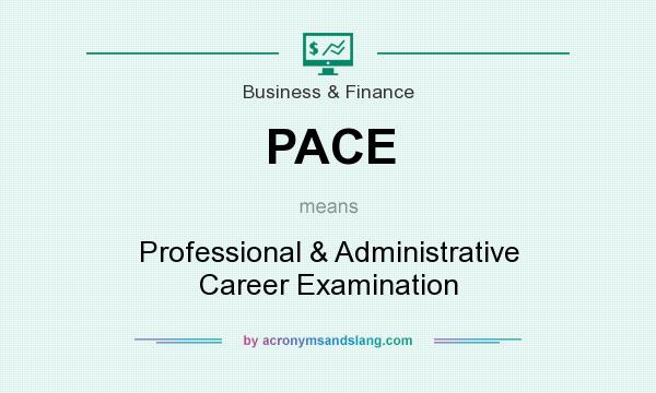 What does PACE mean? It stands for Professional & Administrative Career Examination