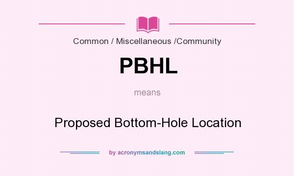 What does PBHL mean? It stands for Proposed Bottom-Hole Location