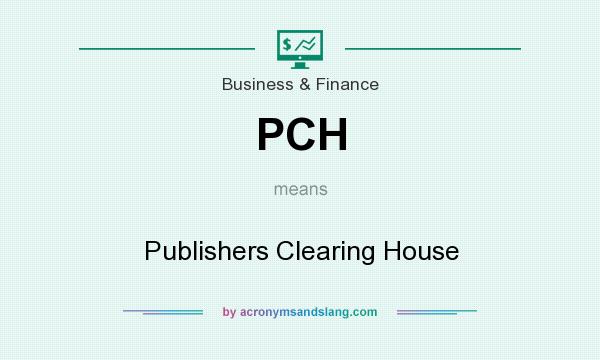 What does PCH mean? It stands for Publishers Clearing House