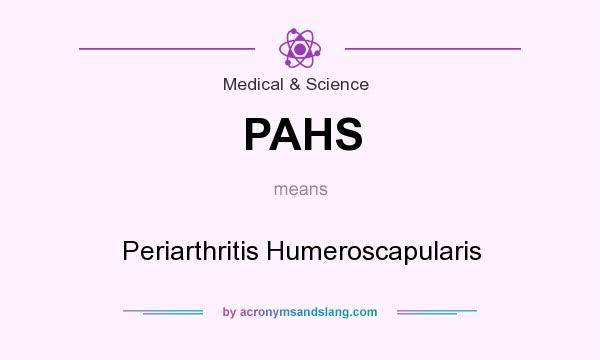 What does PAHS mean? It stands for Periarthritis Humeroscapularis