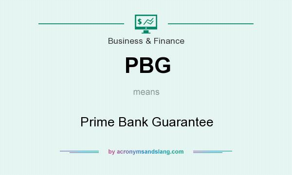 What does PBG mean? It stands for Prime Bank Guarantee