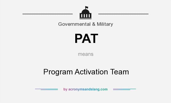 What does PAT mean? It stands for Program Activation Team