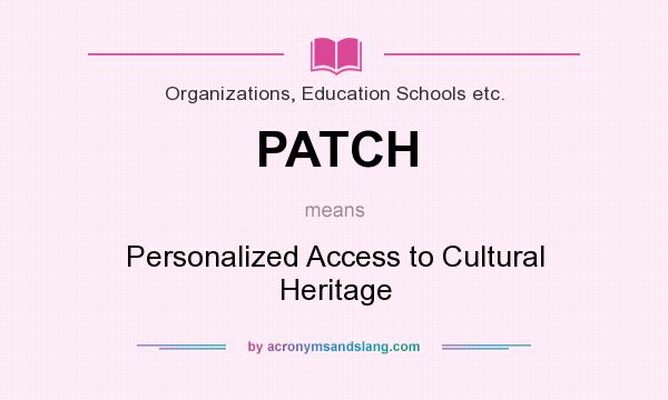 What does PATCH mean? It stands for Personalized Access to Cultural Heritage