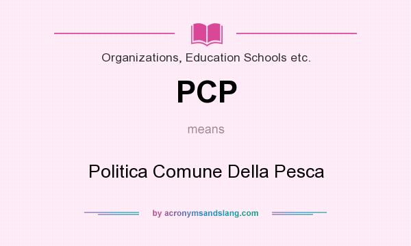 What does PCP mean? It stands for Politica Comune Della Pesca