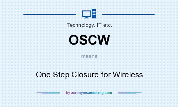 What does OSCW mean? It stands for One Step Closure for Wireless