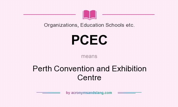 What does PCEC mean? It stands for Perth Convention and Exhibition Centre