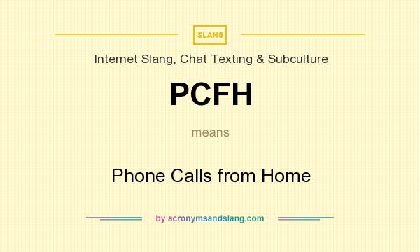 What does PCFH mean? It stands for Phone Calls from Home